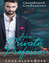 Sage Alexander — Her Private Professor (Chalkboard Confessions Book 1)