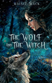 Maisie Mack — The Wolf and the Witch (Soulbound Alpha Book 1)