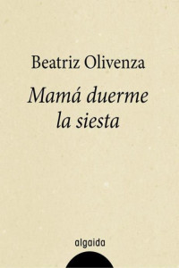 Beatriz Olivenza — Mamá duerme la siesta
