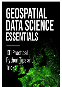 Milan Janosov — Geospatial Data Science Essentials: 101 Practical Python Tips and Tricks