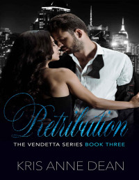 Kris Anne Dean — Retribution: A Dark Mafia Romance (The Vendetta Series Book 3)