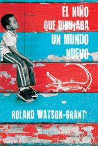 Roland Watson-Grant — El niño que dibujaba un mundo nuevo