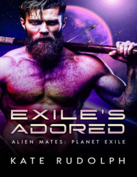 Kate Rudolph — Exile's Adored: Fated Mate Alien Romance (Alien Mates: Planet Exile Book 2)