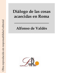 Alfonso de Valdés — Diálogo de las cosas acaecidas en Roma