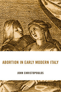 John Christopoulos — Abortion in Early Modern Italy