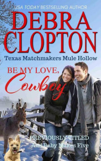 Debra Clopton — BE MY LOVE, COWBOY: And Baby Makes Five (Texas Matchmakers Book 2)