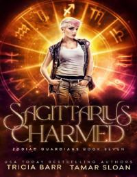 Tamar Sloan & Tricia Barr — Sagittarius Charmed: A Fated Mates Superhero Saga (Zodiac Guardians Book 7)