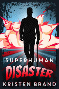 Brand, Kristen — The White Knight & Black Valentine Series (Book 5): Superhuman Disaster (