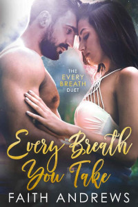 Faith Andrews [Andrews, Faith] — Every Breath You Take (The Every Breath Duet Book 1)