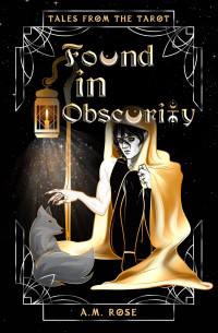 A. M. Rose — Found in Obscurity (Tales from the Tarot)