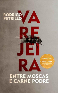 Rodrigo Petrillo — Varejeira: Entre Moscas e Carne Podre