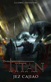 Jez Cajiao — Titan: A LitRPG Adventure (UnderVerse Book 4)