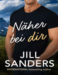 Jill Sanders — Näher bei dir (Die Haven, Montana Serie 1) (German Edition)