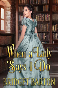 Bridget Barton — When a Lady says I Do: A Historical Regency Romance Book