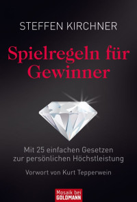 Kirchner, Steffen [Kirchner, Steffen] — Spielregeln für Gewinner: Mit 25 einfachen Gesetzen zur persönlichen Höchstleistung (German Edition)