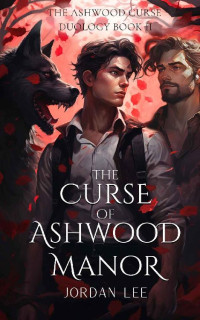 Jordan Lee — The Curse of Ashwood Manor (Ashwood Curse Book 1 2)