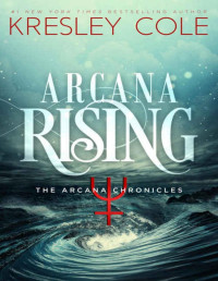 Kresley Cole [Cole, Kresley] — Arcana Rising (The Arcana Chronicles Book 5)