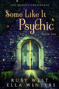 Ruby West & Ella Winters — Some Like It Psychic: A Paranormal Women's Fiction Novel (The Queen's Crossroads Book 1)