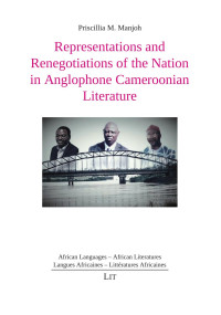 Priscillia Musoh Manjoh — Representations and Renegotiations of the Nation in Anglophone Cameroonian Literature