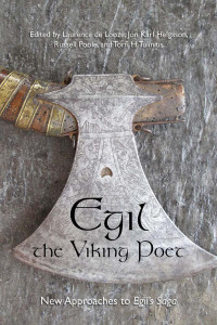 Edited by Laurence de Looze & Jón Karl Helgason & Russell Poole & and Torfi H. Tulinius — Egil, the Viking Poet: New Approaches to Egil’s Saga