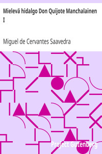 Miguel de Cervantes Saavedra — Mielevä hidalgo Don Quijote Manchalainen I