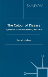 Jochelson — The Colour of Disease; Syphilis and Racism in South Africa, 1880-1950 (2001)
