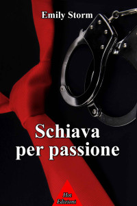 Emily Storm — Schiava per passione (Italian Edition)