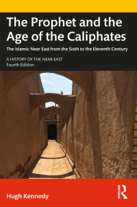 Hugh Kennedy; — The Prophet and the Age of the Caliphates