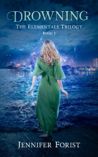 Jennifer Forist — Drowning : The Elementals Trilogy Book 1