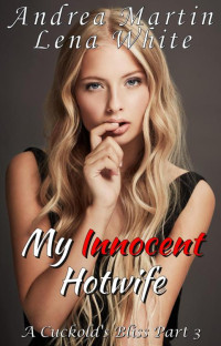 Andrea Martin & Lena White — My Innocent Hotwife: A Cuckold's Bliss Part 3