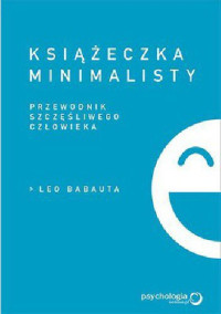 Leo Babauta — Książeczka minimalisty. Prosty przewodnik szczęśliwego człowieka