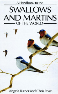 Angela Turner, Chris Rose — Handbook To The Swallows And Martins Of The World