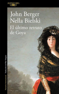 John Berger & Nella Bielski — El último retrato de Goya