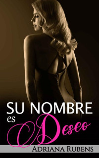 Adriana Rubens — Su nombre es Deseo: Un novela romántica contemporánea lovers to enemies to lovers (Serie «Su nombre» nº 2) (Spanish Edition)