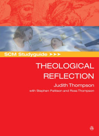 Judith Thompson; & Stephen Pattison & Ross Thompson — SCM Studyguide: Theological Reflection