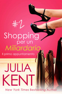 Kent, Julia — Shopping per un Miliardario 2: Il primo appuntamento (Italian Edition)