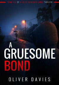 Oliver Davies — A Gruesome Bond (DI Mills Yorkshire Crime Thriller 5)