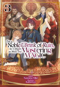 Nazuna Miki — I'm a Noble on the Brink of Ruin, So I Might as Well Try Mastering Magic: Volume 03