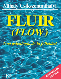 Mihaly Csikszentmihalyi — Fluir (Flow)Una psicología de la Felicidad