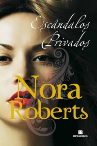 Nora Roberts — Escândalos Privados