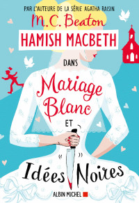 M.C. Beaton — Mariage blanc et idées noires (Hamish Macbeth 23)