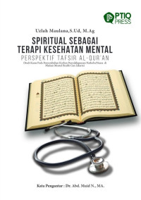 Uzlah Maulana, S.Ud., M.Ag. — Spiritual Sebagai Terapi Kesehatan Mental Perspektif Tafsir Al-Qur’an (Studi Kasus Pada Penyembuhan Korban Penyalahgunaan Narkoba/Naza di Madani Mental Health Care Jakarta)