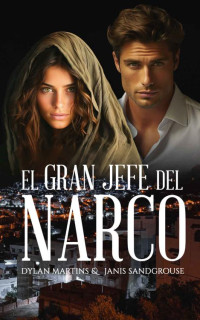Dylan Martins & Janis Sandgrouse — El gran jefe del narco (Spanish Edition)