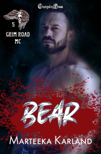 Marteeka Karland — Bear (Grim Road MC 5): A Bones MC Romance