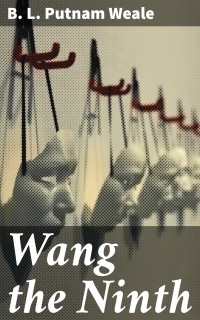 B. L. Putnam Weale — Wang the Ninth