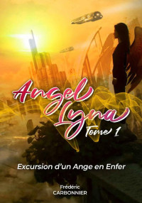 Frédéric Carbonnier [Carbonnier, Frédéric] — Angel Lyna: Tome 1 - Excursion d'un ange en enfer (public averti) (French Edition)