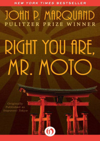 John P. Marquand — Mr. Moto 06 Right You Are, Mr. Moto aka Stopover: Tokyo or The Last of Mr. Moto