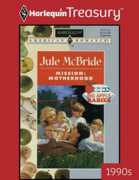 Jule McBride — MISSION: MOTHERHOOD (Big Apple Babies)