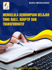 Fransiskus Janu Hamu — Mengelola Kemampuan Belajar yang Agile, Adaptif dan Transformatif: Monograf