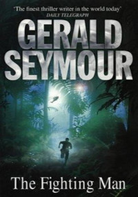 Gerald Seymour — The Fighting Man